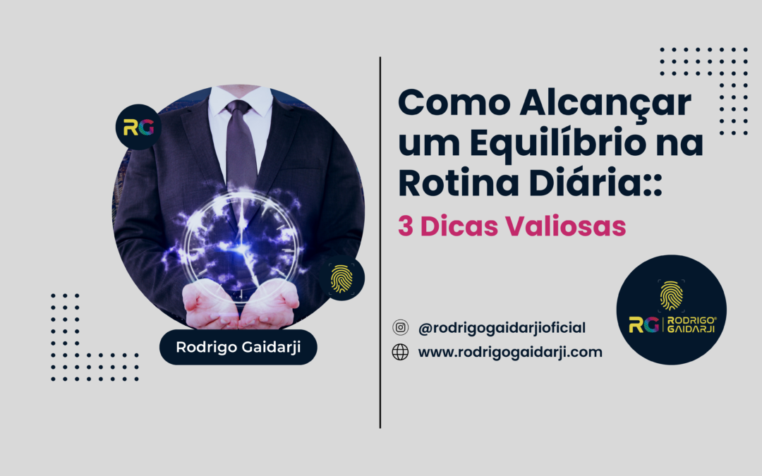 Como Alcançar um Equilíbrio na Rotina Diária: 3 Dicas Valiosas